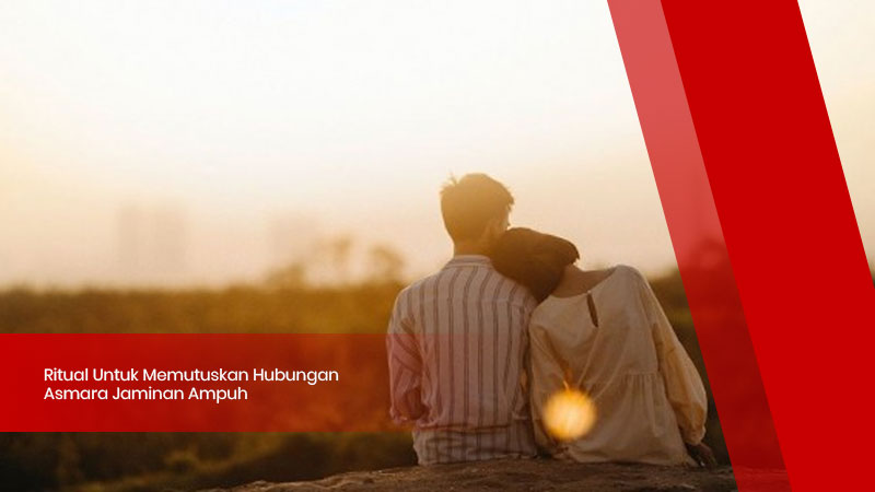 Ritual-Untuk-Memutuskan-Hubungan-Asmara-Jaminan-Ampuh
